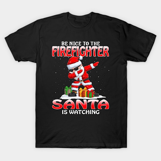 Be Nice To The Firefighter Santa is Watching T-Shirt by intelus